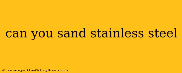 can you sand stainless steel