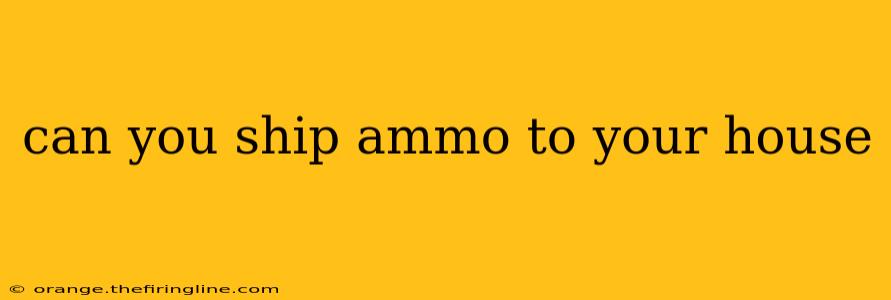 can you ship ammo to your house