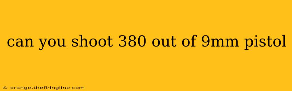 can you shoot 380 out of 9mm pistol