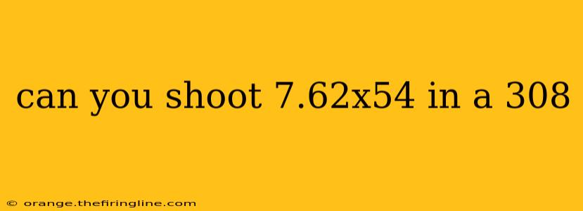 can you shoot 7.62x54 in a 308