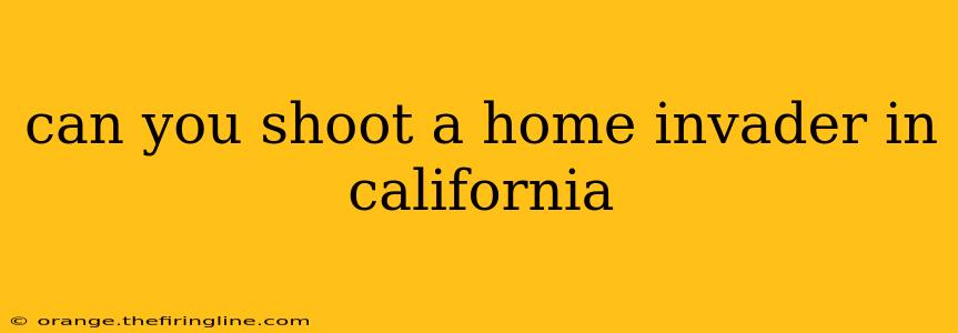 can you shoot a home invader in california