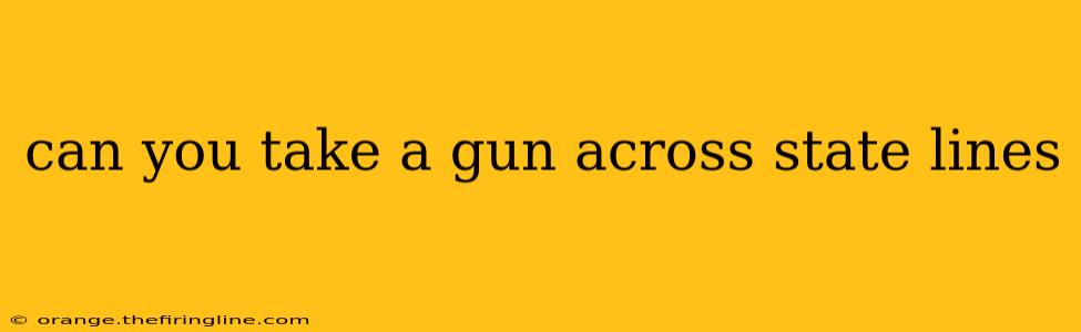 can you take a gun across state lines