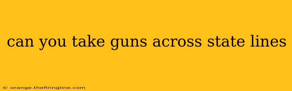 can you take guns across state lines