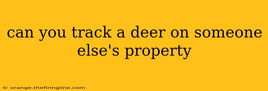 can you track a deer on someone else's property