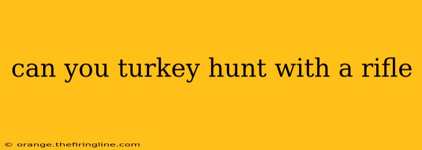 can you turkey hunt with a rifle