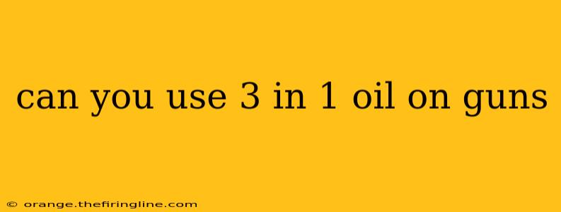 can you use 3 in 1 oil on guns