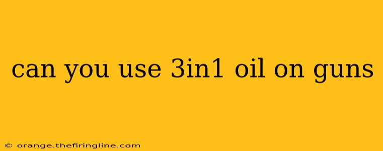 can you use 3in1 oil on guns