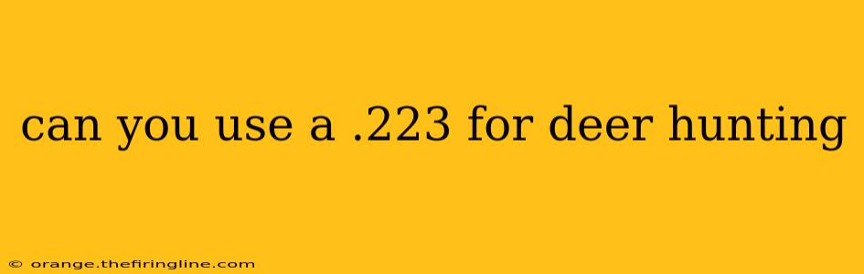 can you use a .223 for deer hunting