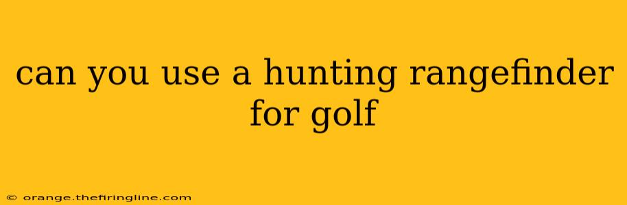 can you use a hunting rangefinder for golf