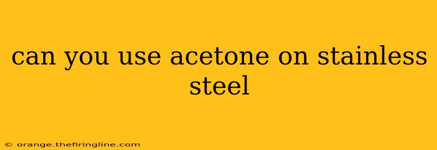 can you use acetone on stainless steel