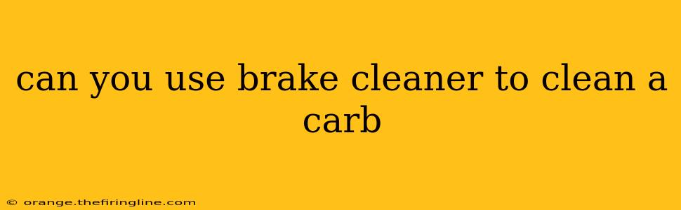 can you use brake cleaner to clean a carb