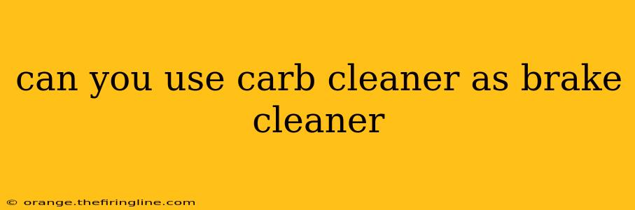 can you use carb cleaner as brake cleaner