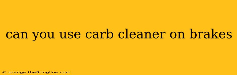 can you use carb cleaner on brakes