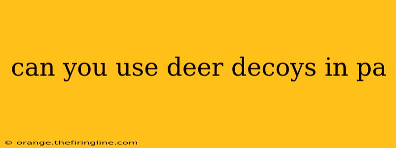 can you use deer decoys in pa