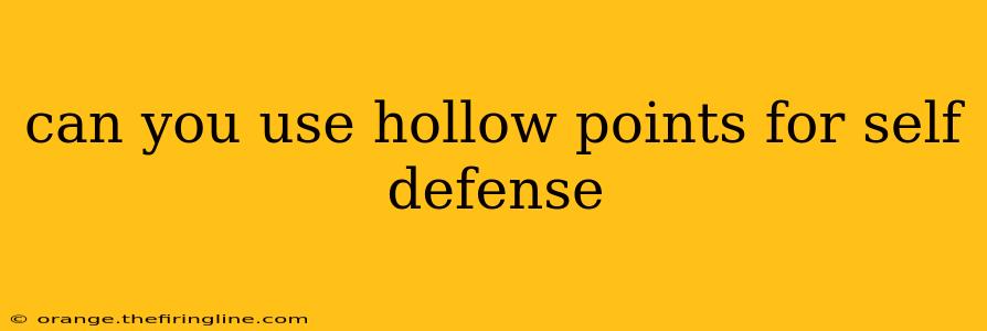 can you use hollow points for self defense