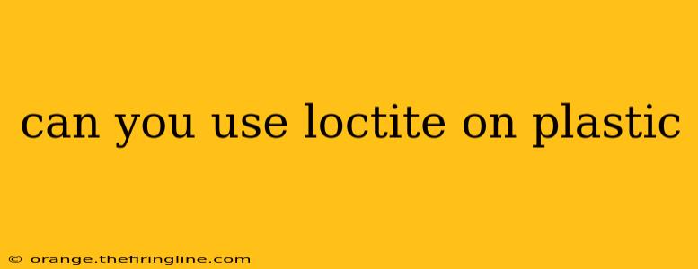 can you use loctite on plastic