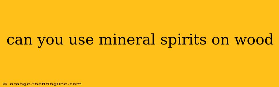 can you use mineral spirits on wood