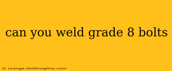 can you weld grade 8 bolts