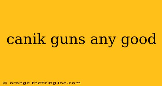 canik guns any good