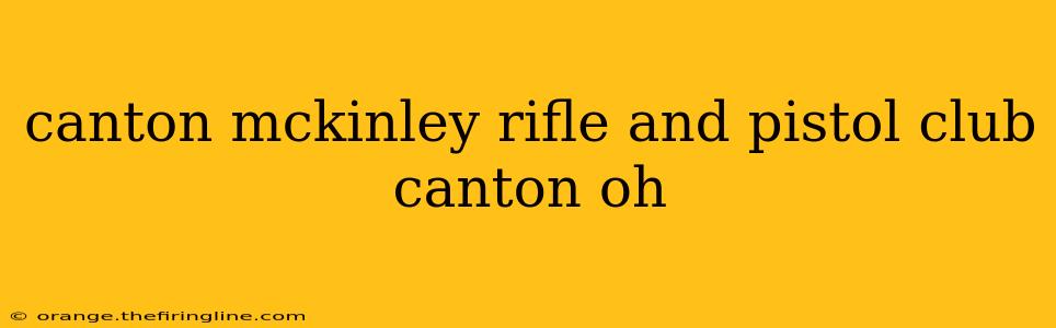 canton mckinley rifle and pistol club canton oh