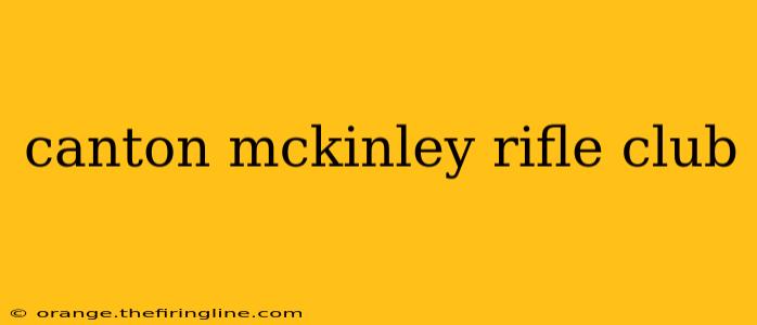 canton mckinley rifle club