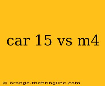 car 15 vs m4