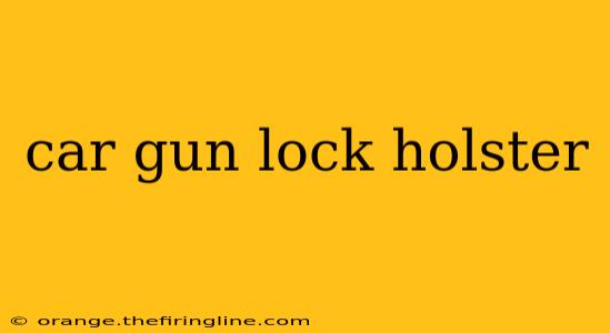 car gun lock holster