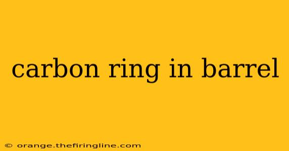 carbon ring in barrel