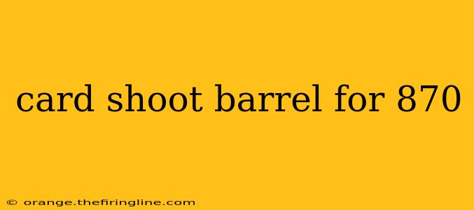 card shoot barrel for 870