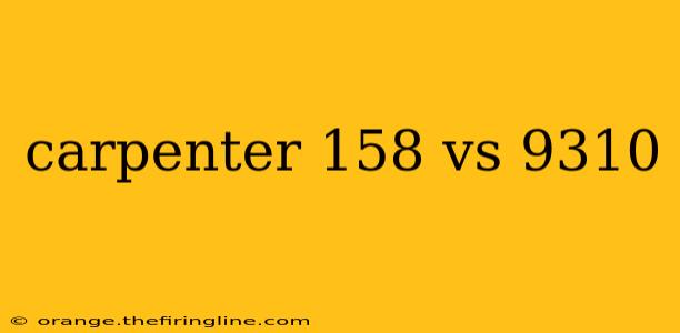 carpenter 158 vs 9310