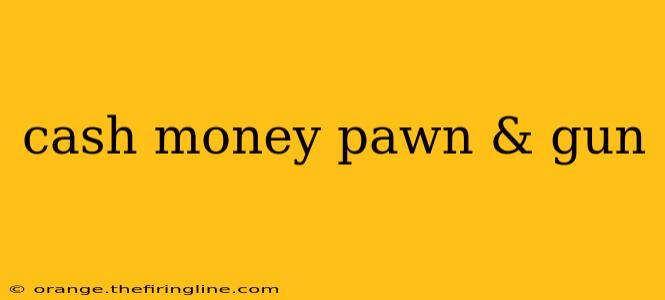 cash money pawn & gun