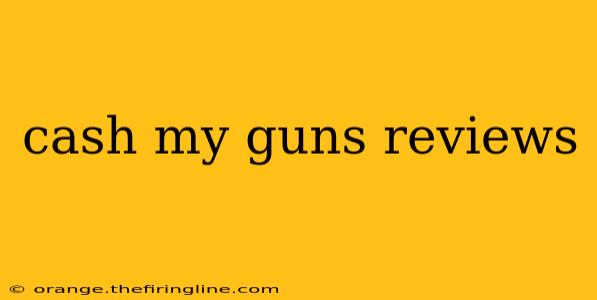 cash my guns reviews