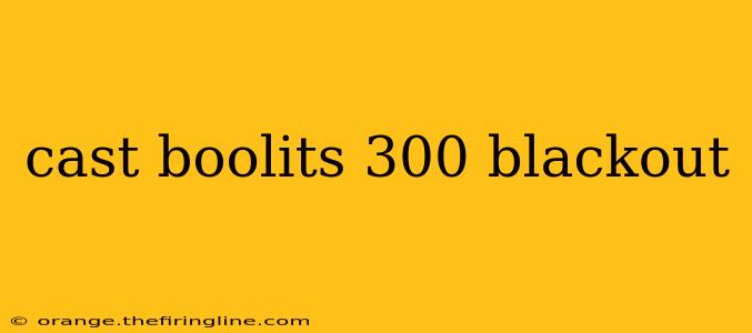 cast boolits 300 blackout