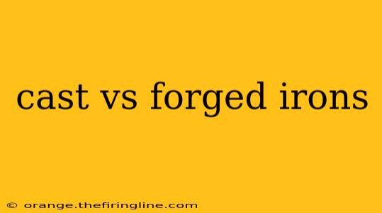 cast vs forged irons