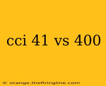 cci 41 vs 400