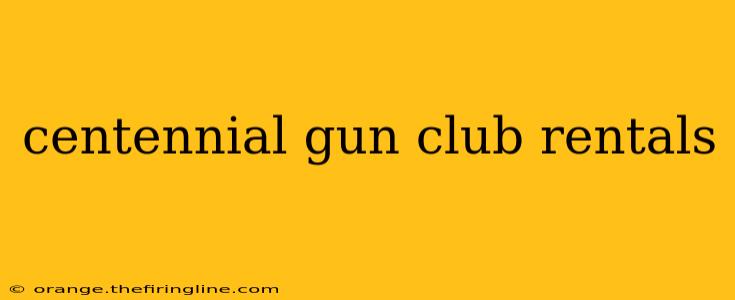 centennial gun club rentals