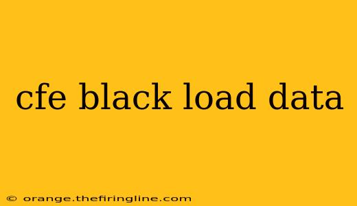 cfe black load data