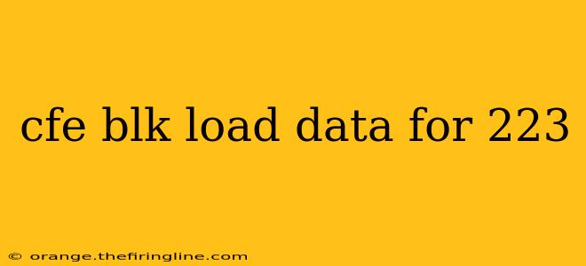 cfe blk load data for 223