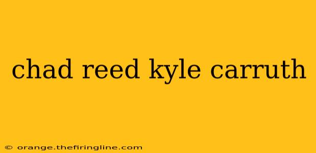 chad reed kyle carruth