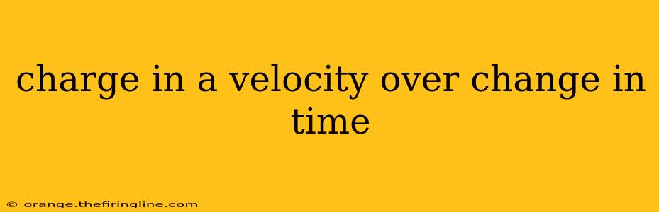 charge in a velocity over change in time