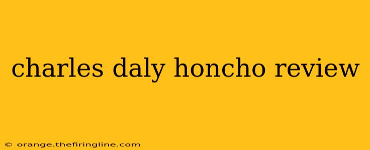 charles daly honcho review