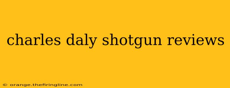 charles daly shotgun reviews