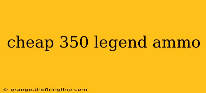 cheap 350 legend ammo