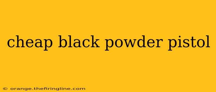 cheap black powder pistol