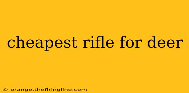 cheapest rifle for deer