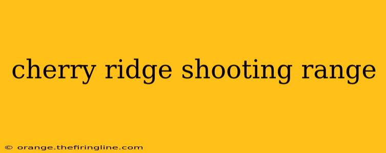 cherry ridge shooting range