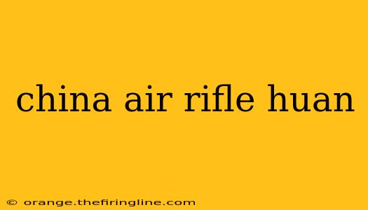 china air rifle huan