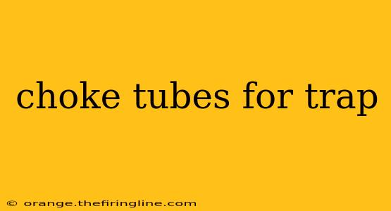 choke tubes for trap