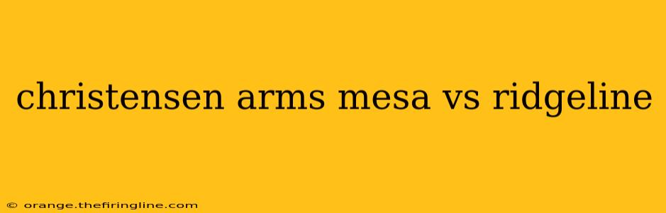 christensen arms mesa vs ridgeline