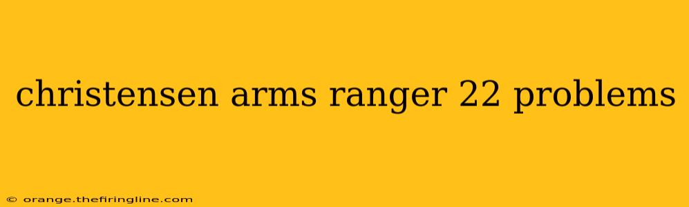 christensen arms ranger 22 problems